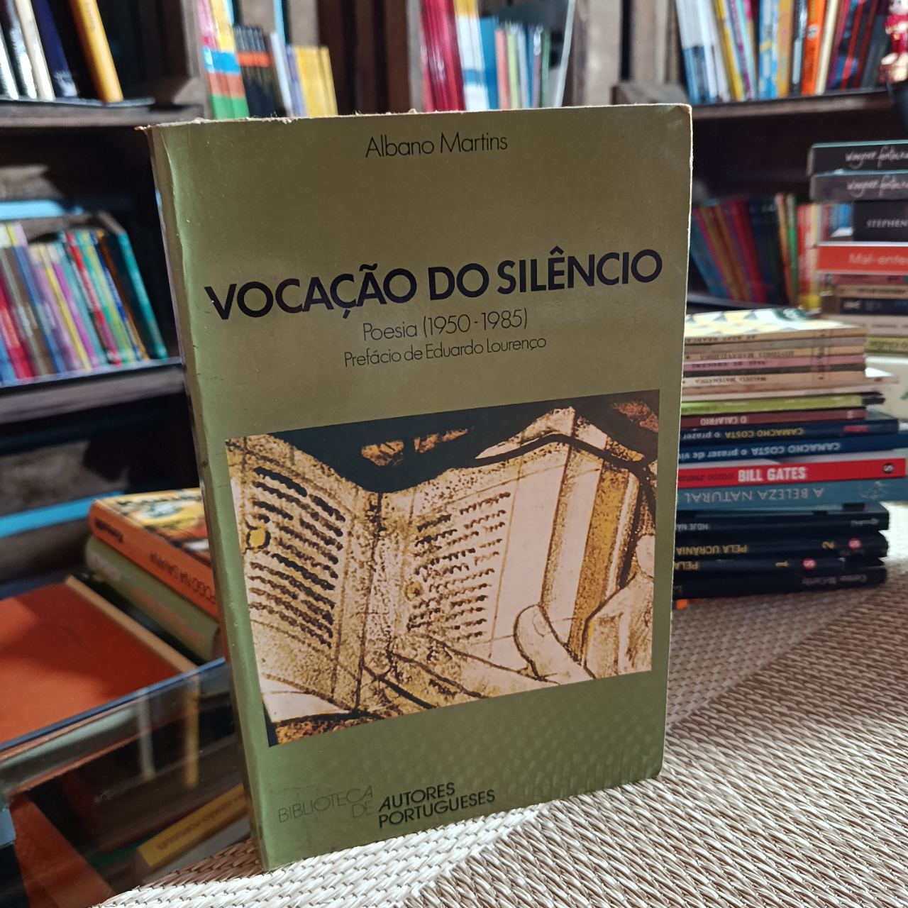 Vocação do Silêncio — Poesia (1950-1985) Albano Martins (Prefácio de Eduardo Lourenço)