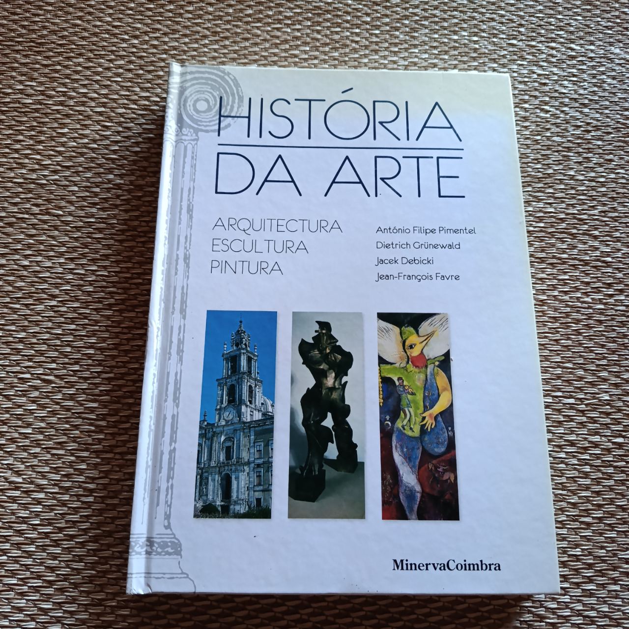 História da Arte: Arquitectura, Escultura, Pintura António Filipe Pimentel, Dietrich Grünewald, Jacek Debicki, Jean-François Favre (1/4)